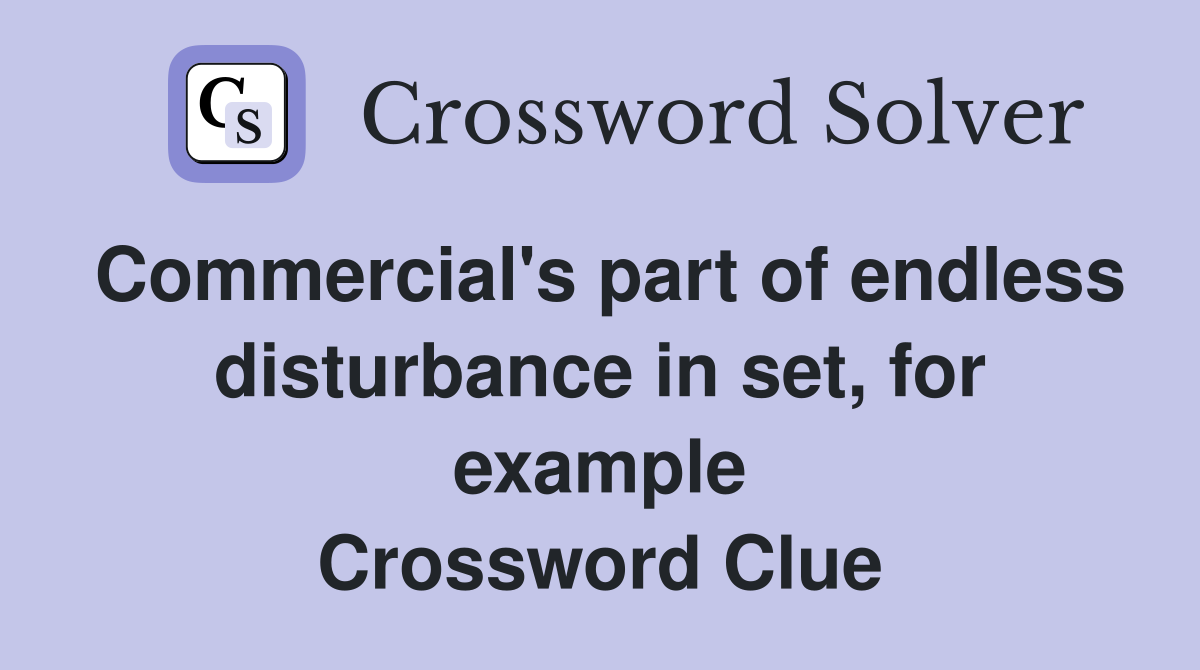 Commercial's part of endless disturbance in set, for example